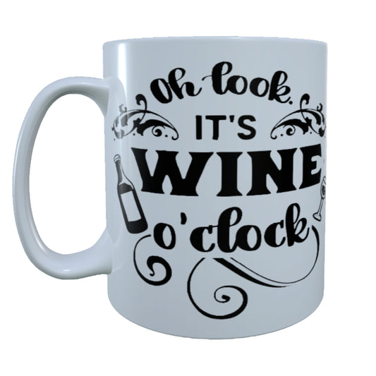 Oh Look It's Wine O'clock, 15 oz Mug.