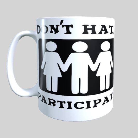 Don't Hate Participate, 15 oz Mug.