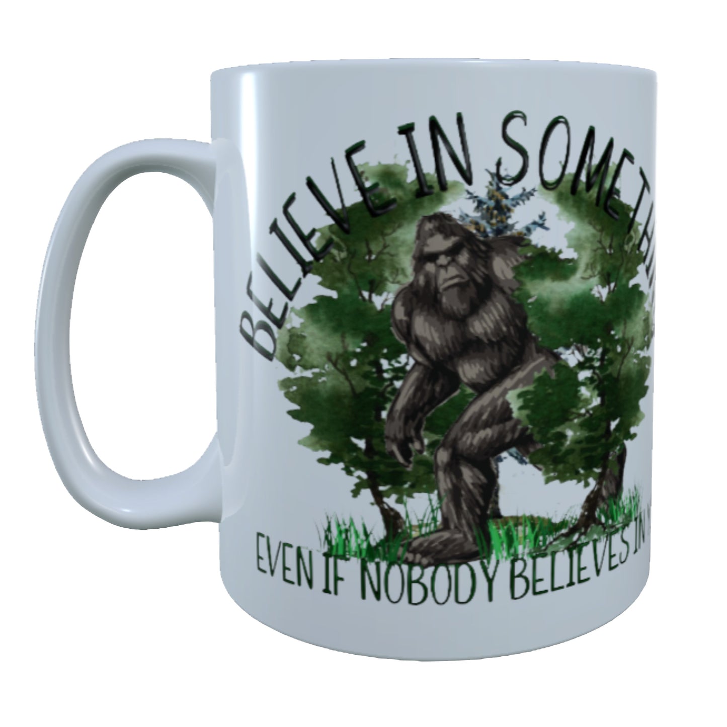 Believe In Something Bigfoot, 15 oz Mug
