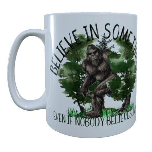 Believe In Something Bigfoot, 15 oz Mug