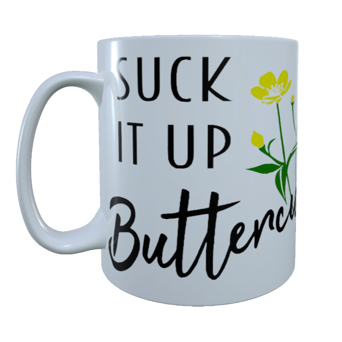 Suck It Up Buttercup,15 oz  Mug.