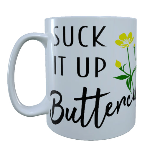 Suck It Up Buttercup,15 oz  Mug.