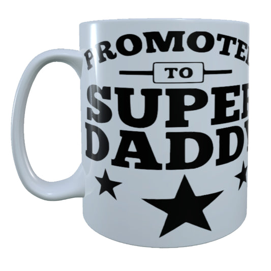 Promoted To Super Daddy , 15 oz  Mug.