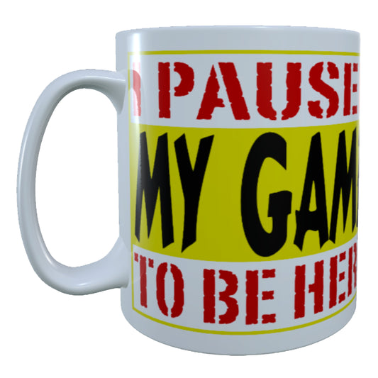 I Paused My Game To Be Here Gamer, 15 oz Mug