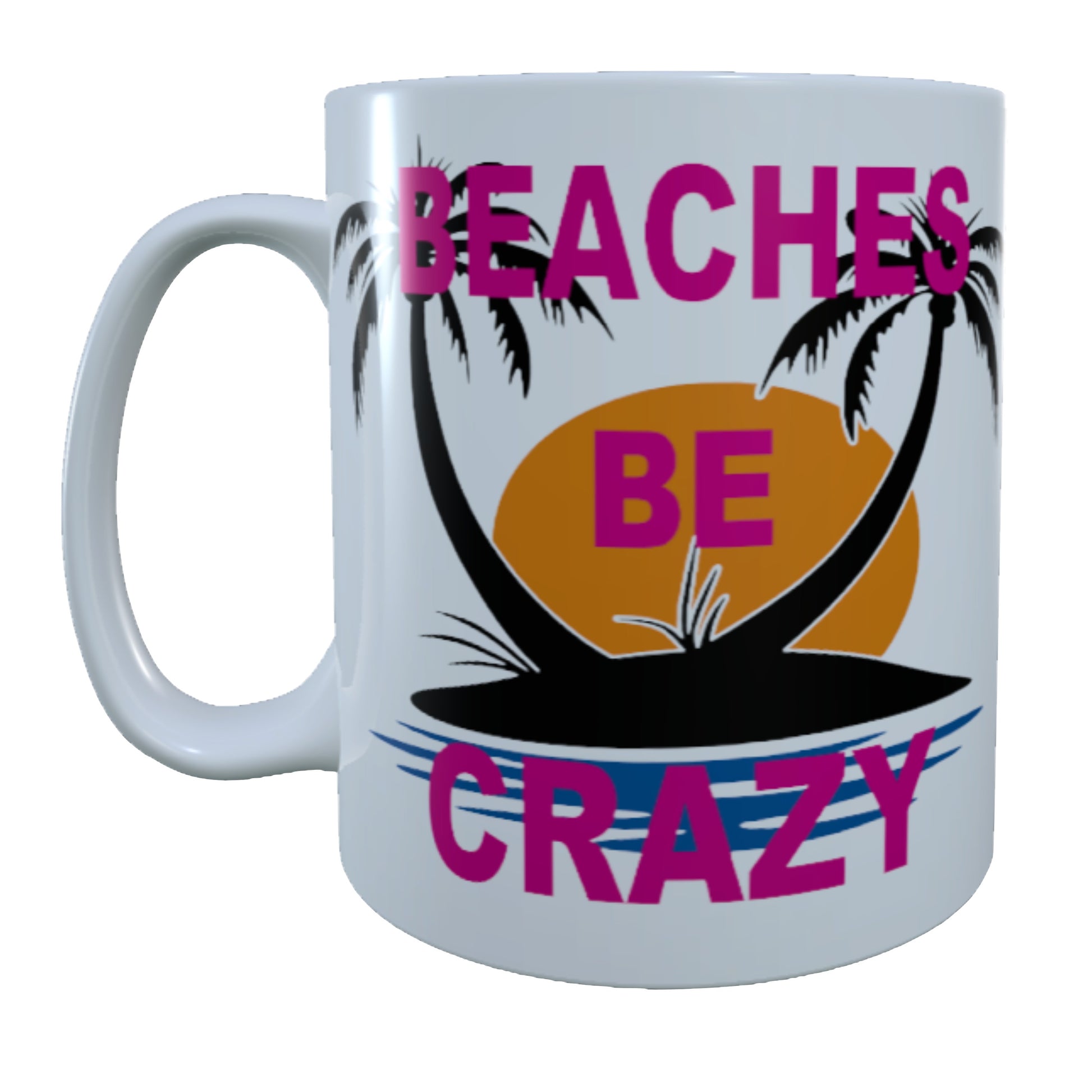 Beaches Be Crazy,15 oz Mug.