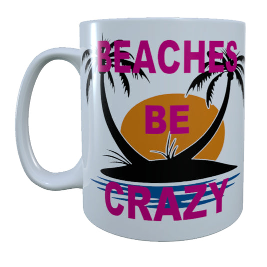 Beaches Be Crazy,15 oz Mug.