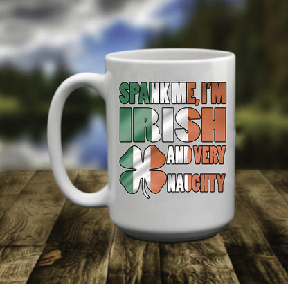 Spank Me I'M Irish And Very Naughty, 15 oz Mug