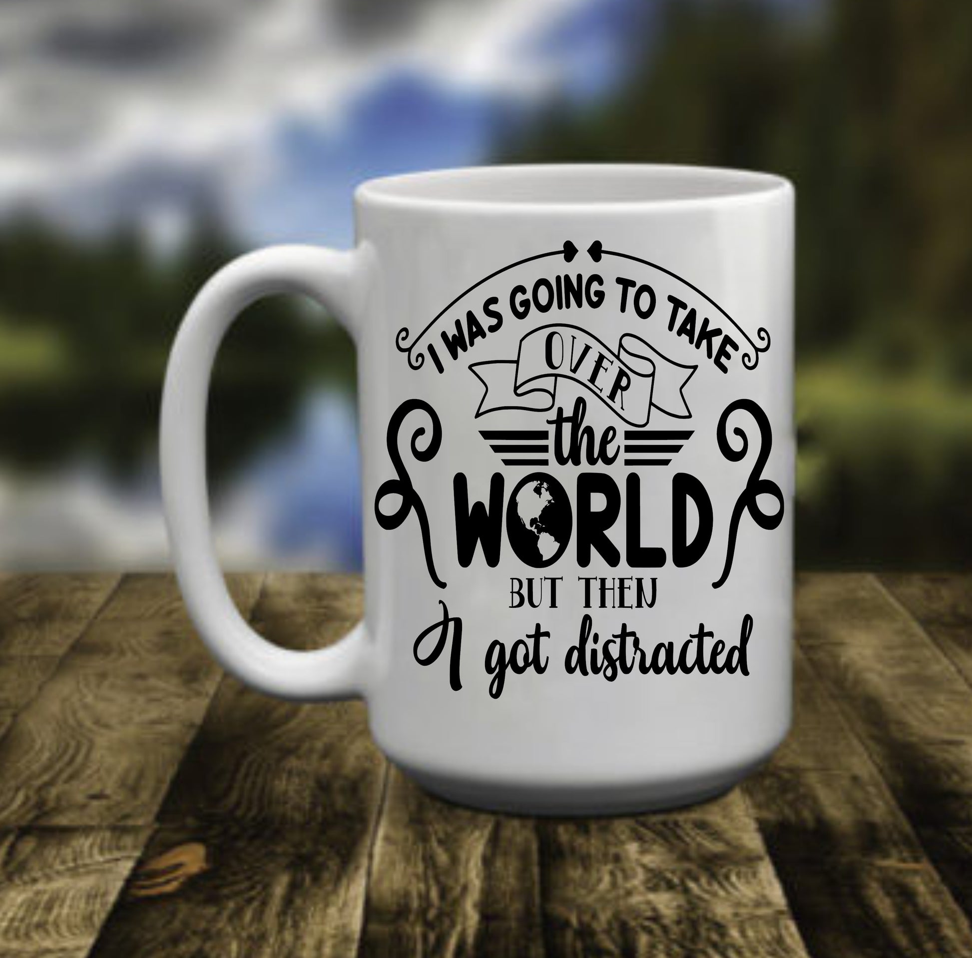 I Was Going To Take Over The World, 15 oz Mug.