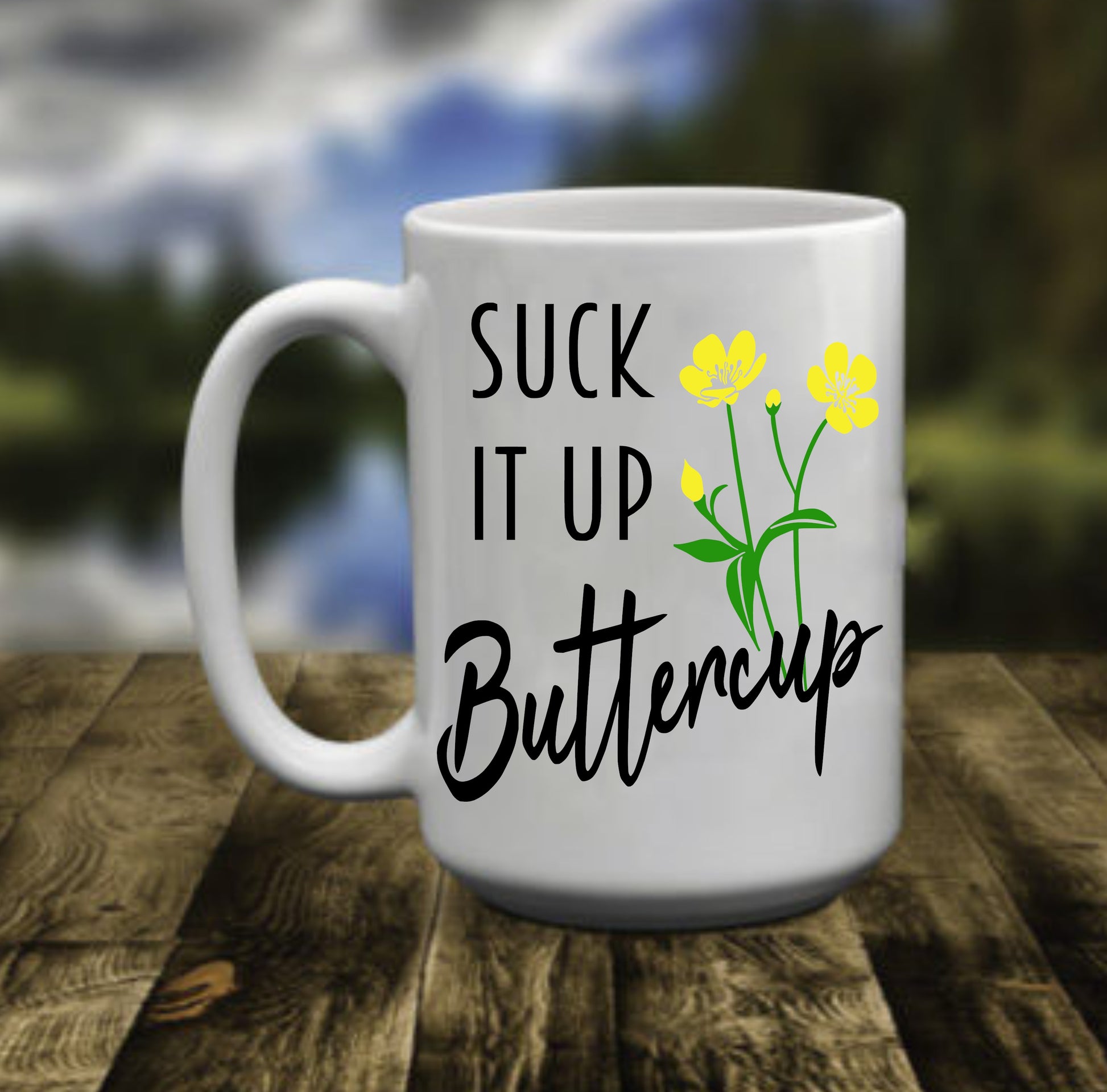 Suck It Up Buttercup,15 oz  Mug.