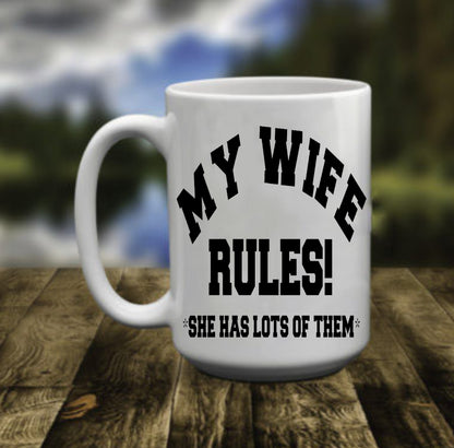 My Wife Rules, She Has Lots Of Them, 15 oz Mug