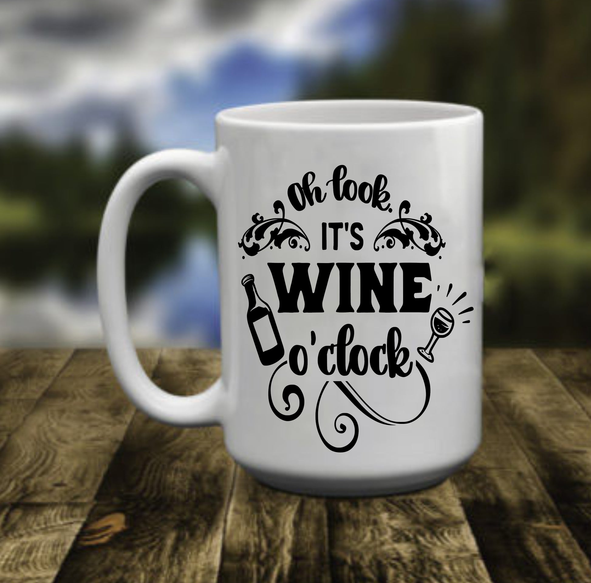Oh Look It's Wine O'clock, 15 oz Mug.
