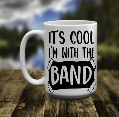 It's Cool, I'm with the band, 15 oz Mug