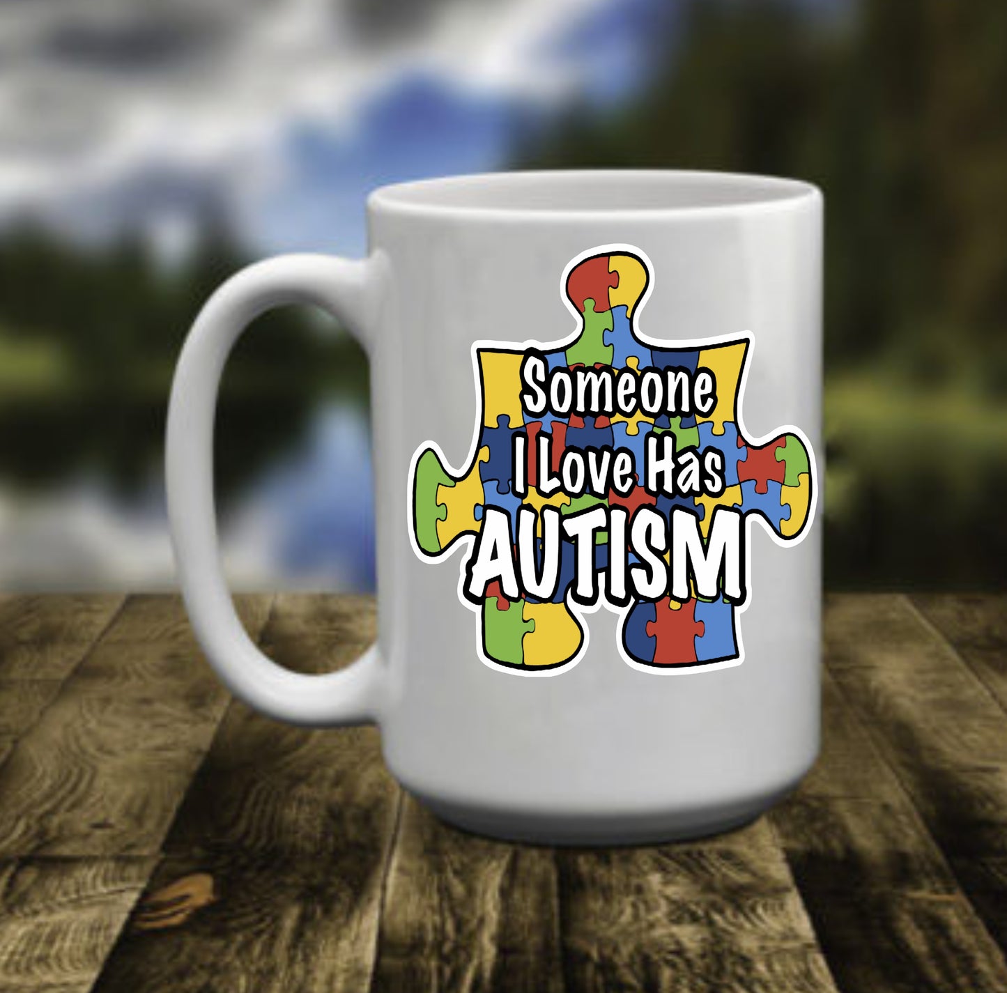 Someone I Love Has Autism, 15 oz  Mug.