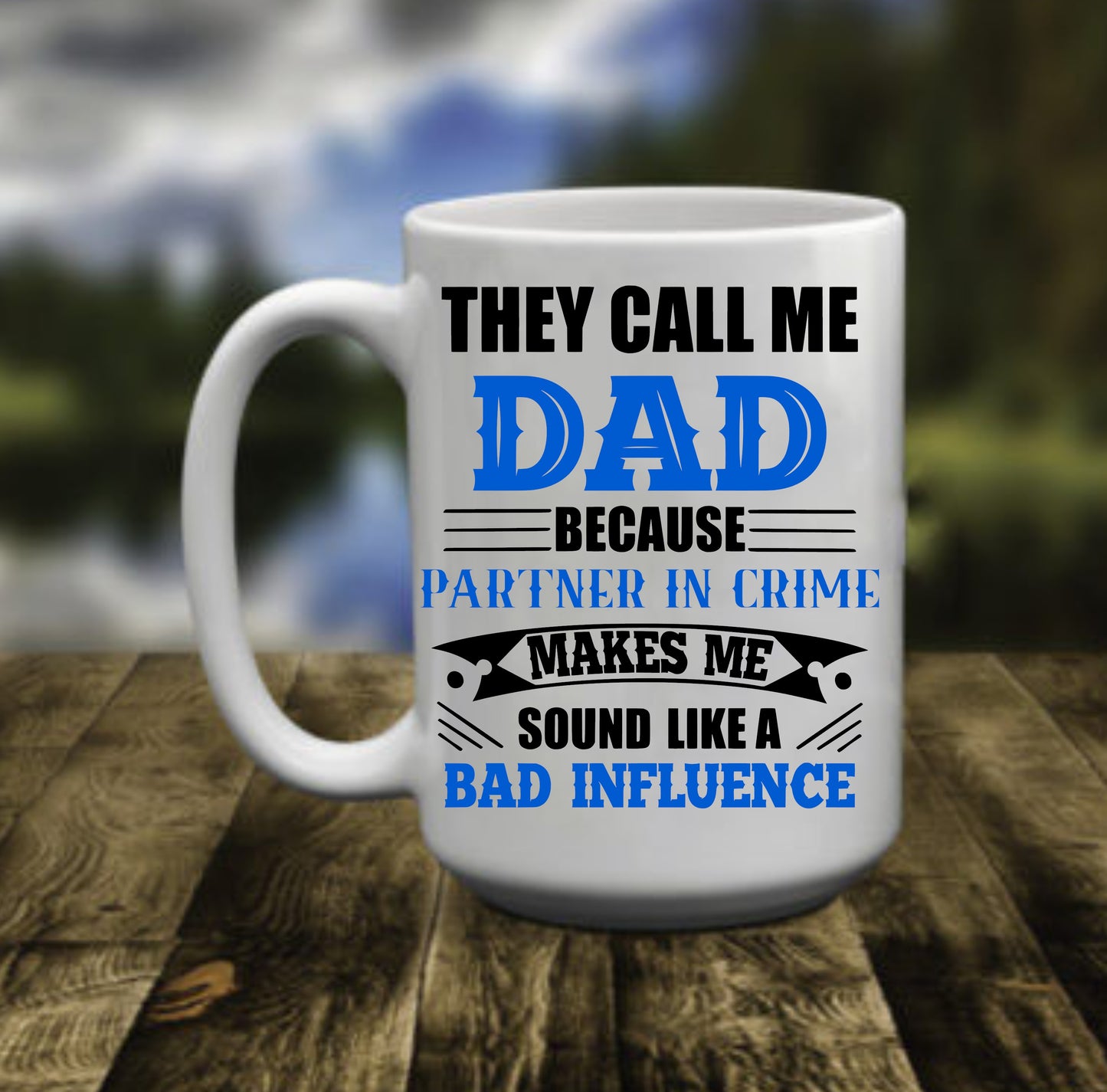 They Call Me Dad, Because Partner In Crime, 15 oz Mug