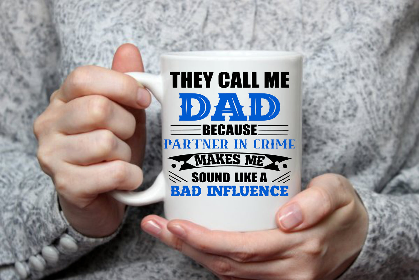 They Call Me Dad, Because Partner In Crime, 15 oz Mug