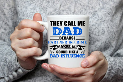 They Call Me Dad, Because Partner In Crime, 15 oz Mug