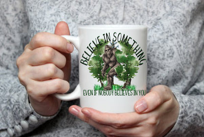 Believe In Something Bigfoot, 15 oz Mug