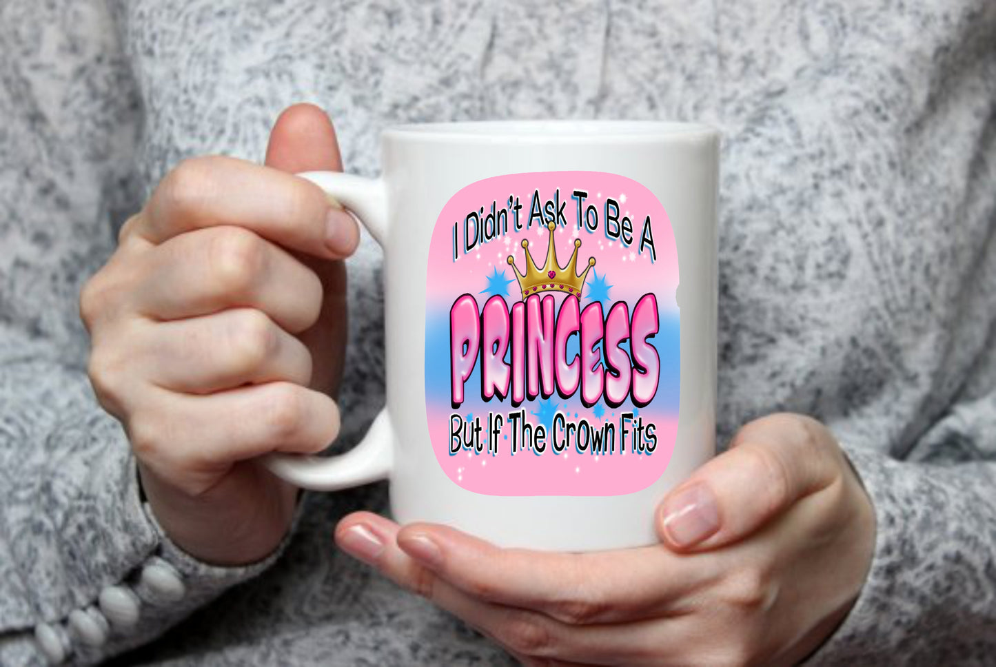 I didn't Ask To Be A Princess, 15 oz Mug