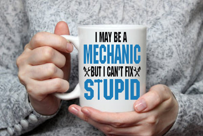 I May Be A Mechanic, But I Can't Fix Stupid, 15 oz Mug
