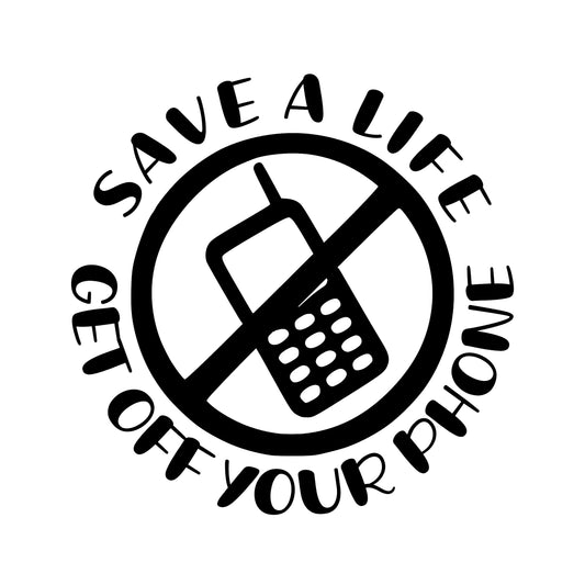 Save A Life Get Off Your Phone, Sticker Decal