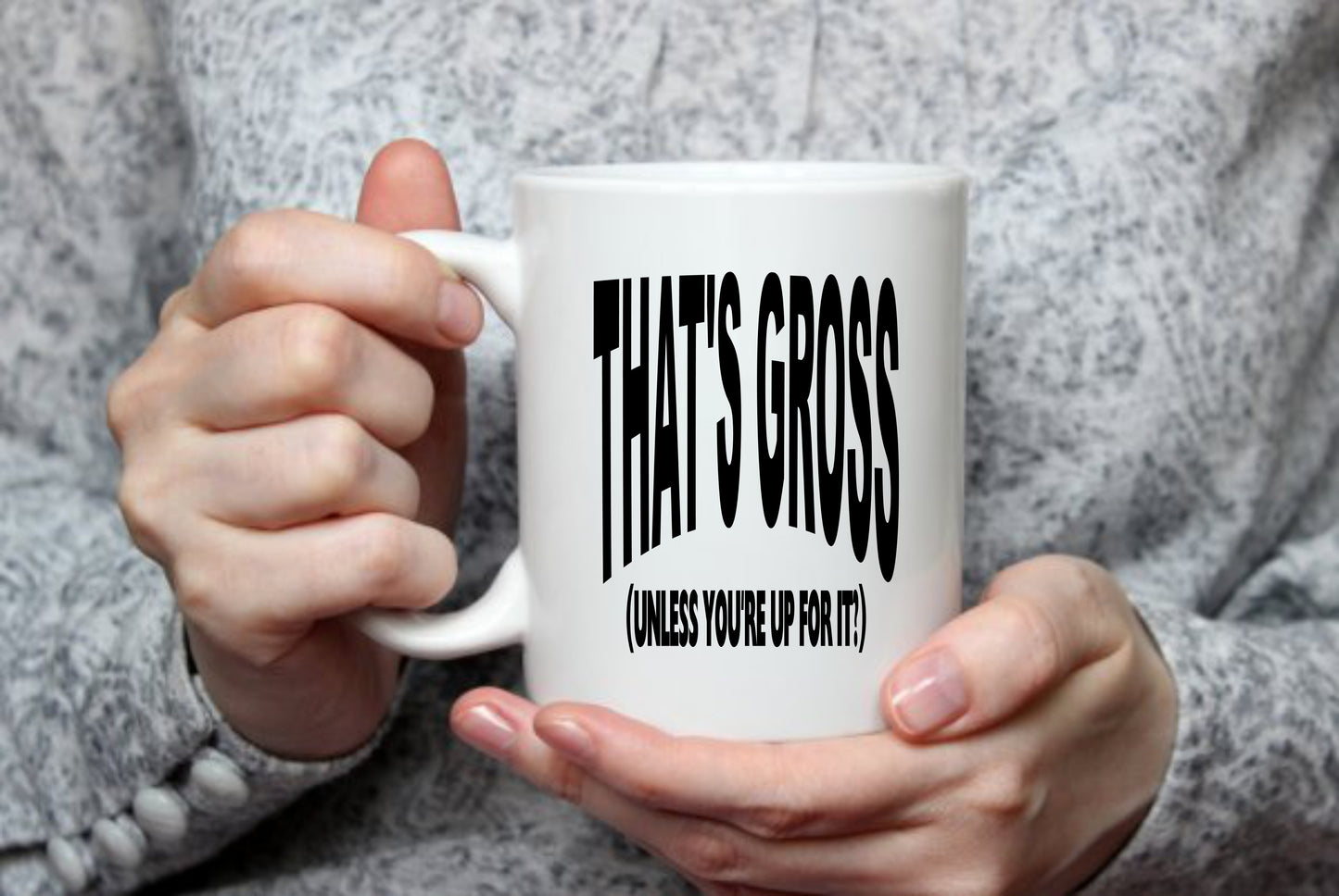 That's Gross, Unless You're Up For It, 15 oz Mug