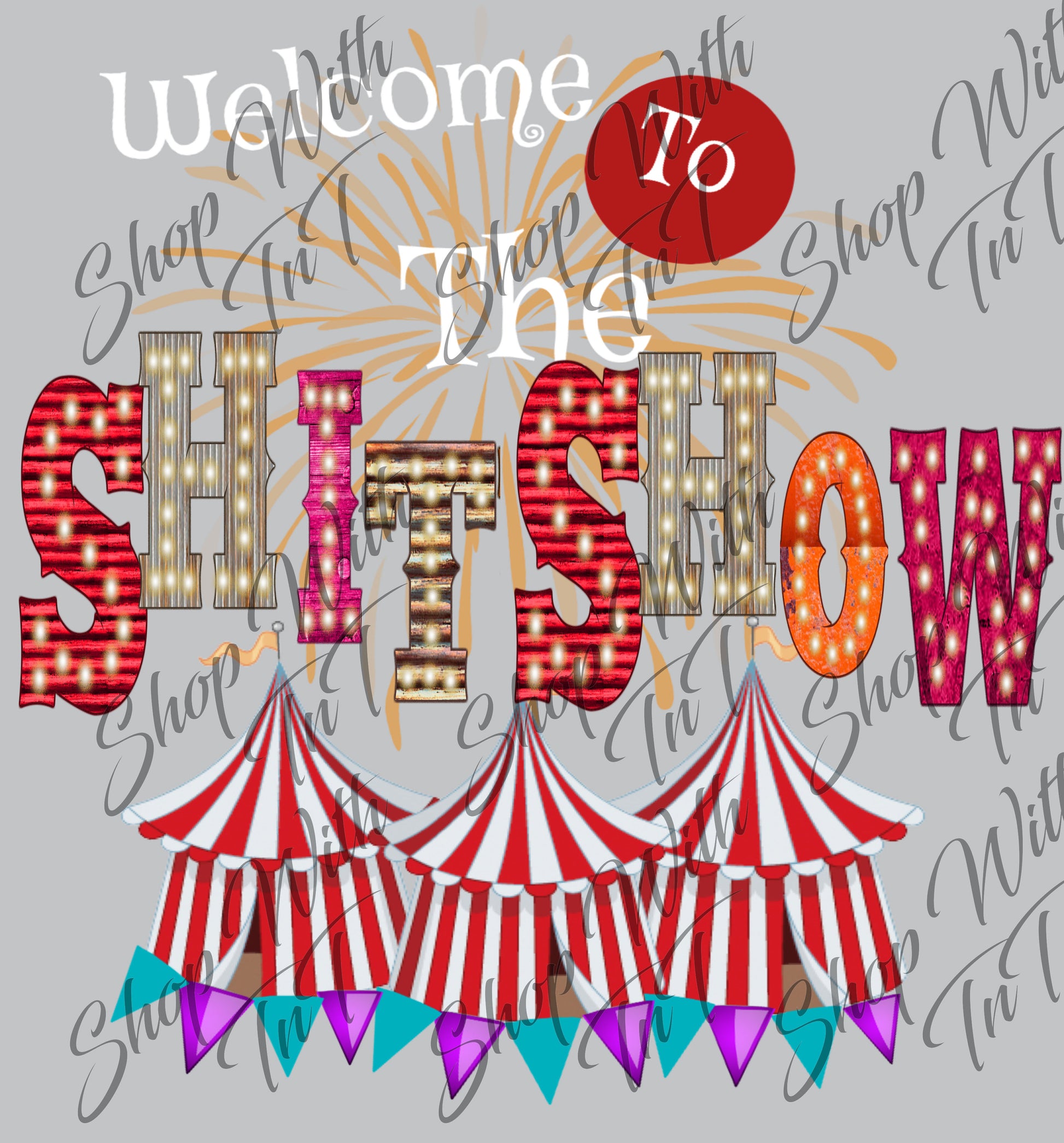 Welcome To The Shit Show | Crazy Life | Circus Tent | Digital PNG "File Only".