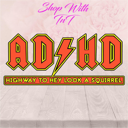 ADHD Highway To Hey Look A Squirrel Vinyl Decal Sticker for flat surface - Shop With TnT